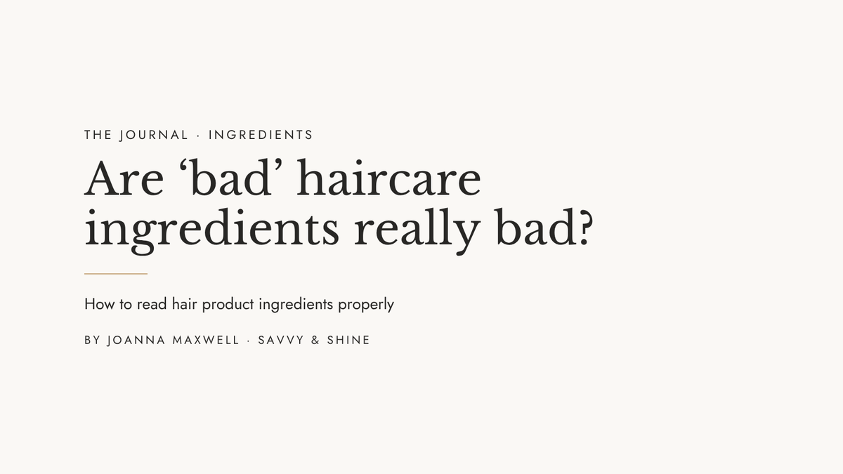 Are bad haircare ingredients really bad? How to read hair product ingredients properly, by Joanna Maxwell