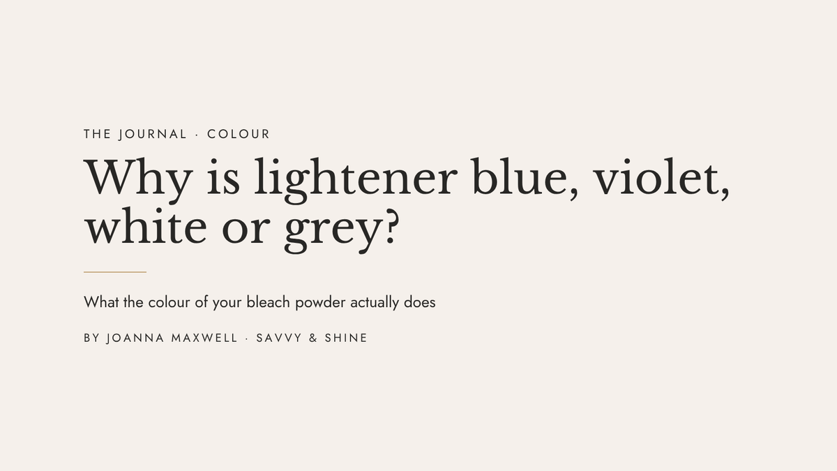 Why is lightener blue, violet, white or grey? What the colour of your bleach powder actually does, by Joanna Maxwell