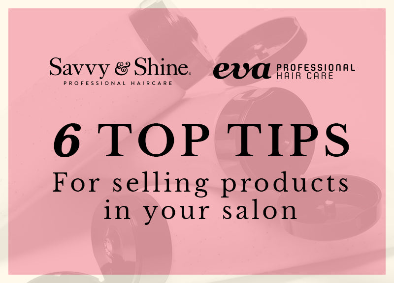 6 Top Tips For Selling Products In Your Salon